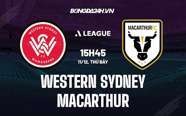Nhận định Western Sydney Wanderers vs Macarthur 15h45 ngày 11/12 (VĐQG Australia 2021/22)