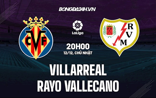 Nhận định bóng đá Villarreal vs Vallecano 20h00 ngày 12/12 (La Liga 2021/22)