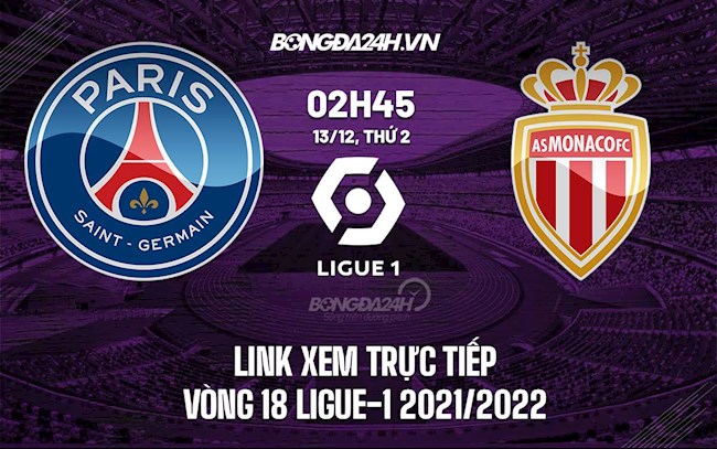 Link xem trực tiếp PSG vs Monaco hôm nay 13/12 Ligue 1 2021/22 (Full HD)