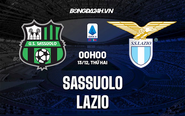 Nhận định, dự đoán Sassuolo vs Lazio 0h00 ngày 13/12 (VĐQG Italia 2021/22)