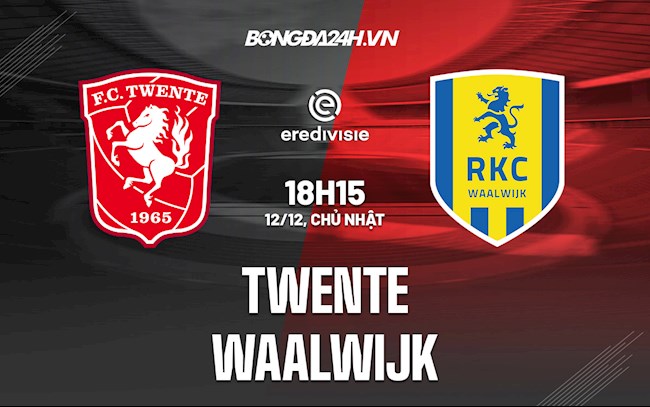 Nhận định Twente vs Waalwijk 18h15 ngày 12/12 (VĐQG Hà Lan 2021/22)