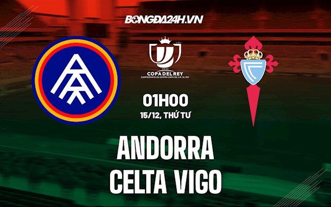 Soi kèo Andorra vs Celta Vigo Cúp Nhà vua Tây Ban Nha 2021/22