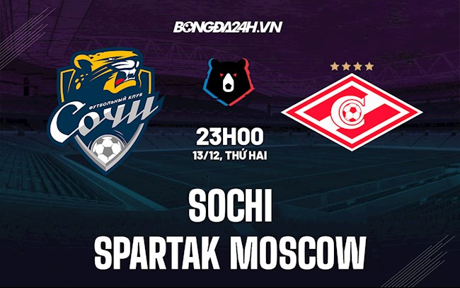 Nhận định Sochi vs Spartak Moscow 23h ngày 13/12 (VĐQG Nga 2021/22)