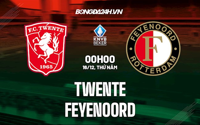 Nhận định Twente vs Feyenoord 0h00 ngày 16/12 (Cúp QG Hà Lan 2021/22)