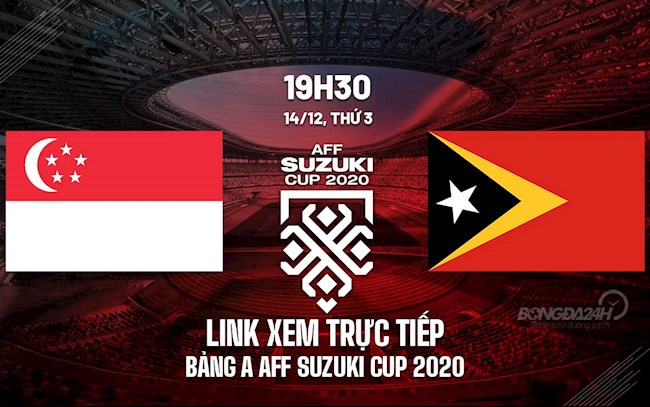 trực tiếp singapore đông timor-Link xem trực tiếp bóng đá Singapore vs Timor-Leste AFF Cup 2020 trên VTV6 