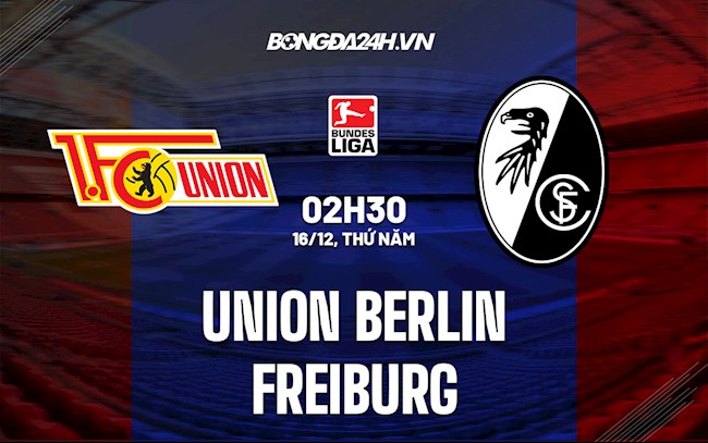 Nhận định Union Berlin vs Freiburg 2h30 ngày 16/12 (Bundesliga 2021/22)