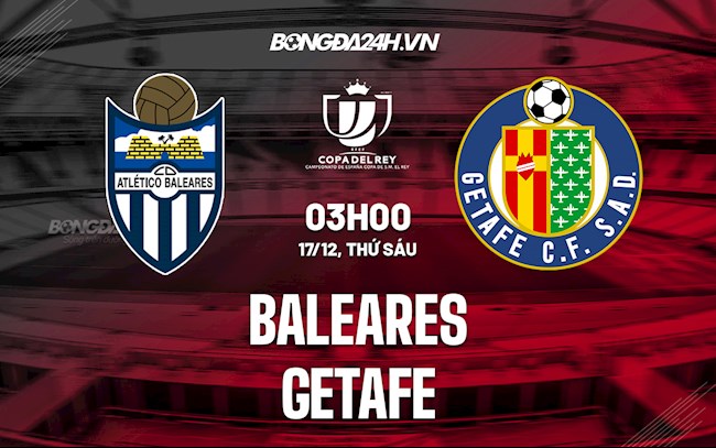 Soi kèo Baleares vs Getafe Cúp nhà Vua Tây Ban Nha Soi kèo Baleares vs Getafe Cúp nhà Vua Tây Ban Nha