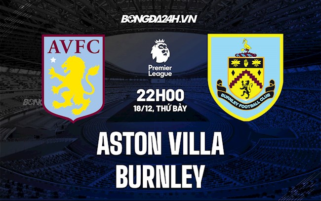 Nhận định Aston Villa vs Burnley 22h00 ngày 18/12 (Ngoại hạng Anh 2021/22)