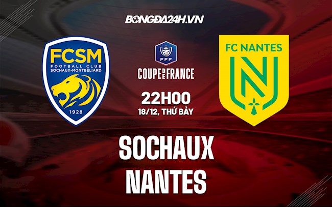Nhận định Sochaux vs Nantes 22h ngày 18/12 (Cúp QG Pháp 2021/22)