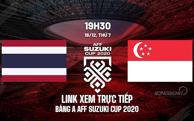Link xem trực tiếp bóng đá Thái Lan vs Singapore AFF Cup 2020 trên VTV6 xem the thao truc tiep