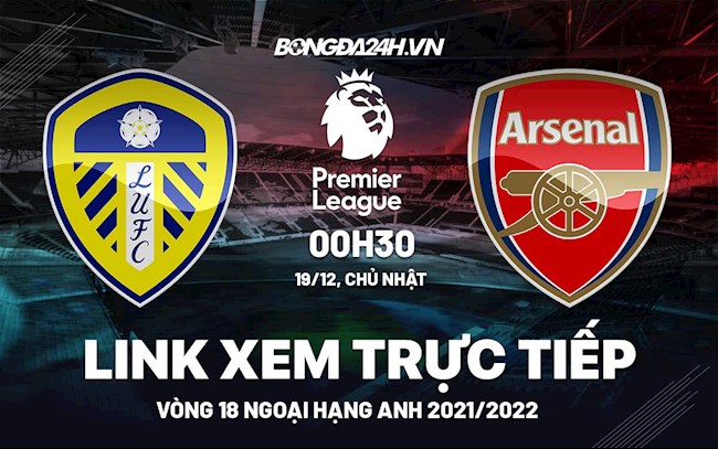 Link xem trực tiếp Leeds vs Arsenal bóng đá Ngoại Hạng Anh 2021 ở đâu ?