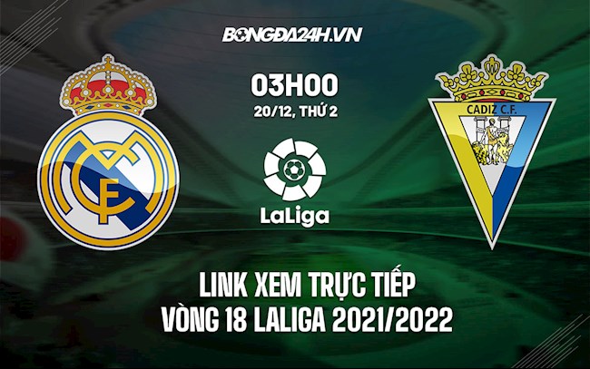 Link xem trực tiếp Real Madrid vs Cadiz La Liga 2021 ở đâu  hình ảnh