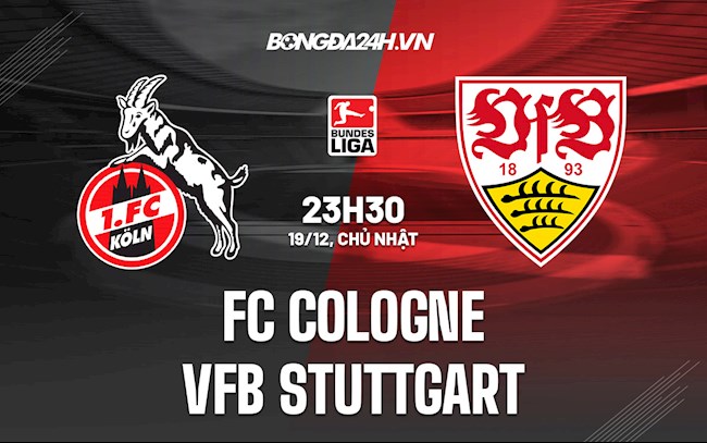 Nhận định Cologne vs Stuttgart 23h30 ngày 19/12 (VĐQG Đức 2021/22)