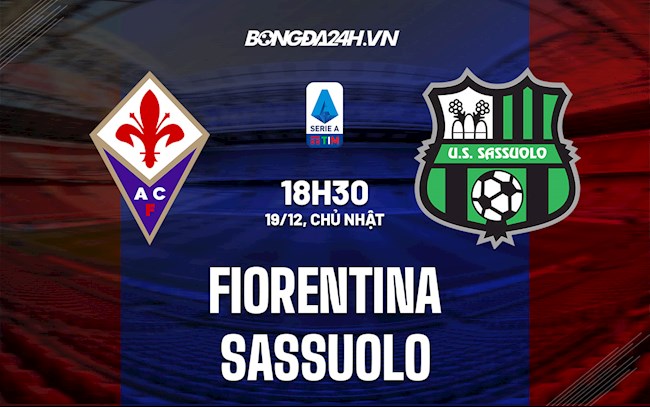 Nhận định,  Fiorentina vs Sassuolo 18h30 ngày 19/12 (VĐQG Italia 2021/22)