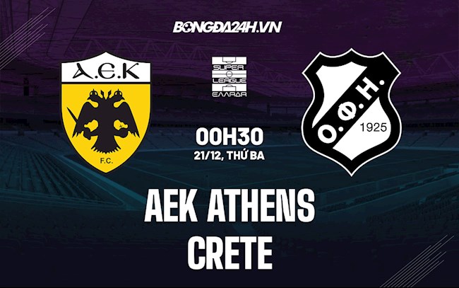 Nhận định,  AEK Athens vs Crete 0h30 ngày 21/12 (VĐQG Hy Lạp 2021/22)