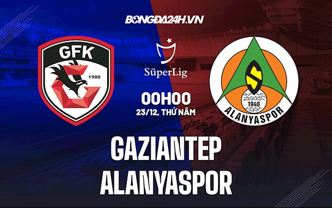 Nhận định,  Gaziantep vs Alanyaspor 0h00 ngày 23/12 (VĐQG Thổ Nhĩ Kỳ 2021/22)