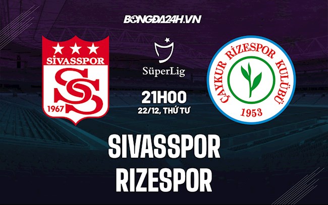 Nhận định bóng đá Sivasspor vs Rizespor 21h00 ngày 22/12 (VĐQG Thổ Nhĩ Kỳ 2021/22)