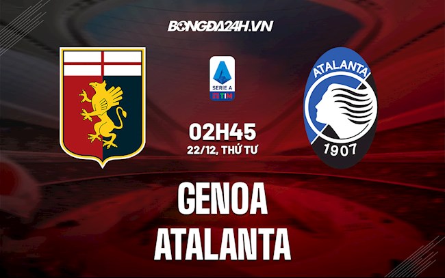 Nhận định bóng đá Genoa vs Atalanta 2h45 ngày 22/12 (Serie A 2021/22)