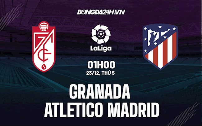 Nhận định Granada vs Atletico Madrid 1h00 ngày 23/12 (La Liga 2021/22)