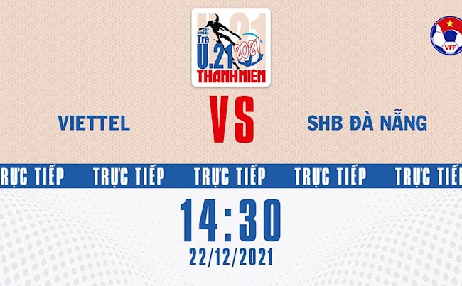 Trực tiếp bóng đá Việt Nam: Viettel vs Đà Nẵng (U21 Quốc gia 2021) viettel vs đà nẵng