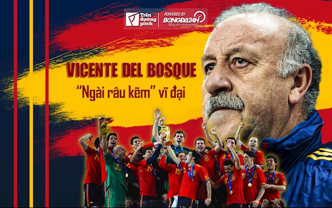 Vicente Del Bosque: “Ngài râu kẽm” vĩ đại