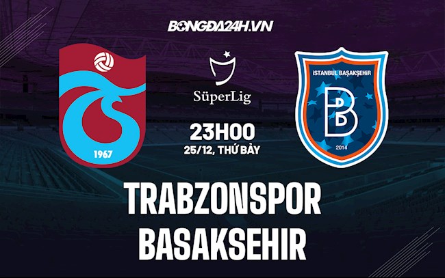 Nhận định Trabzonspor vs Basaksehir 23h00 ngày 25/12 (VĐQG Thổ Nhĩ Kỳ 2021/22)