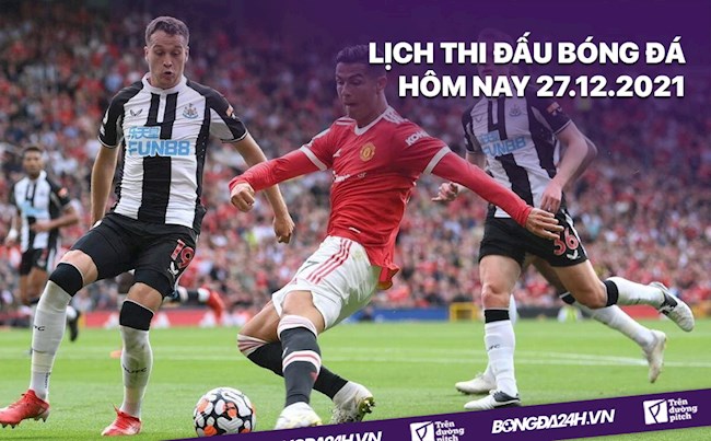 LỊCH THI ĐẤU BÓNG ĐÁ HÔM NAY 27122021 Newcastle vs MU hình ảnh