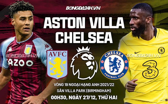 Nhận định Aston Villa vs Chelsea (0h30 ngày 27/2): Chuyến hành quân giông bão