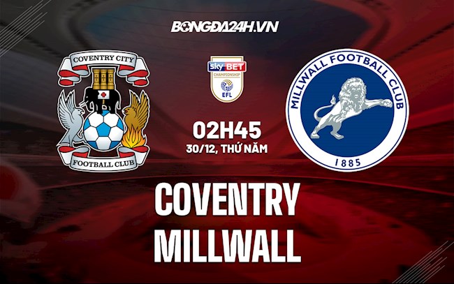 Nhận định, dự đoán Coventry vs Millwall 2h45 ngày 30/12 (Hạng Nhất Anh 2021/22)