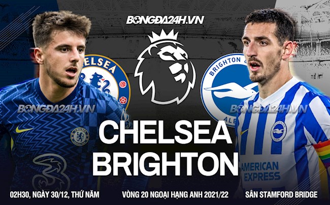 Nhận định Chelsea vs Brighton (02h30 ngày 30/12): Lời nguyền cuối năm