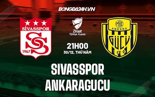 Nhận định Sivasspor vs Ankaragucu 21h00 ngày 30/12 (Cúp QG Thổ Nhĩ Kỳ 2021/22) ankaragucu
