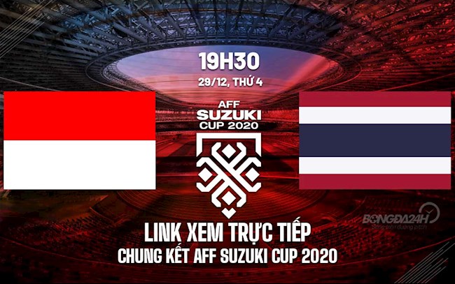 Link xem trực tiếp bóng đá Indonesia vs Thái Lan chung kết AFF Cup 2020 trên VTV6 đá banh thái lan indo
