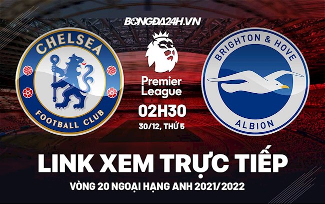 Link xem trực tiếp Chelsea vs Brighton bóng đá Ngoại Hạng Anh 2021 ở đâu ?