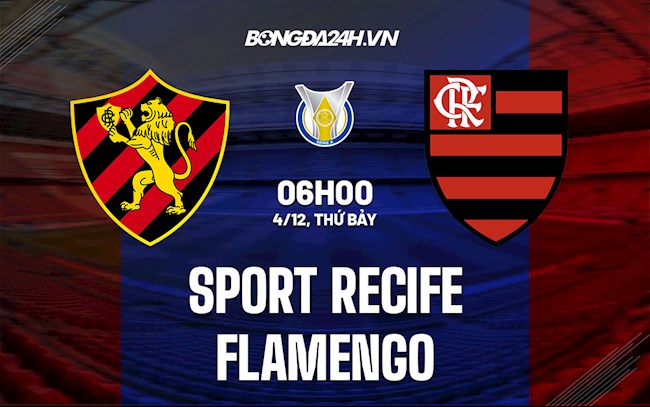 Nhận định, dự đoán Sport Recife vs Flamengo 6h00 ngày 4/12 (VĐQG Brazil 2021)