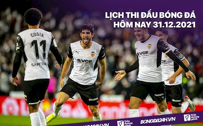 LỊCH THI ĐẤU BÓNG ĐÁ HÔM NAY 31122021 - Lịch trực tiếp BD hình ảnh