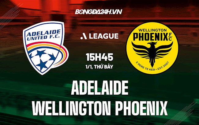 Nhận định,  Adelaide vs Wellington Phoenix 15h45 ngày 1/1 (VĐQG Australia 2021/22)