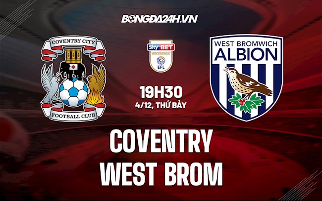 Nhận định Coventry vs West Brom 19h30 ngày 4/12 (Hạng Nhất Anh 2021/22)