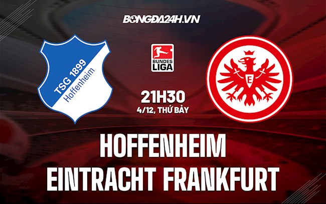 Nhận định, dự đoán Hoffenheim vs Frankfurt 21h30 ngày 4/12 (VĐQG Đức 2021/22)