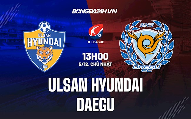 Soi kèo Ulsan Hyundai vs Daegu VĐQG Hàn Quốc 2021 Soi kèo Ulsan Hyundai vs Daegu VĐQG Hàn Quốc 2021