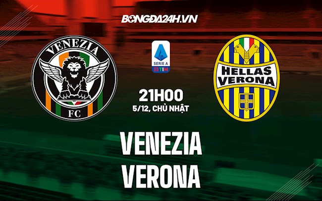 Nhận định bóng đá Venezia vs Verona 21h00 ngày 5/12 (VĐQG Italia 2021/22)