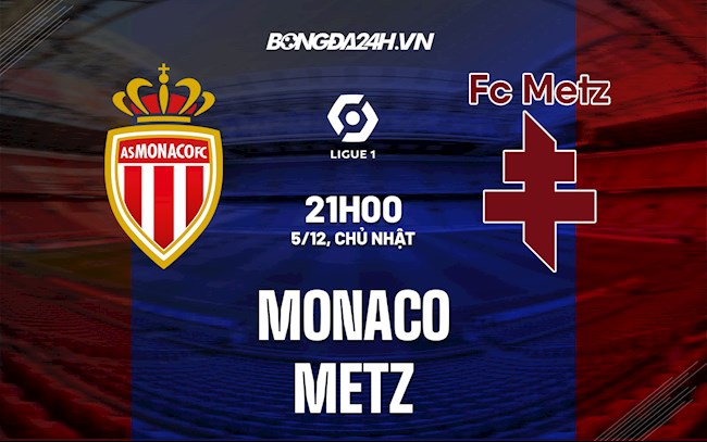 Nhận định Monaco vs Metz 21h00 ngày 5/12 (VĐQG Pháp 2021/22)