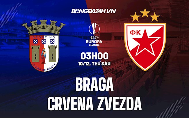 Nhận định Braga vs Crvena Zvezda 3h00 ngày 10/12 (Europa League 2021/22)