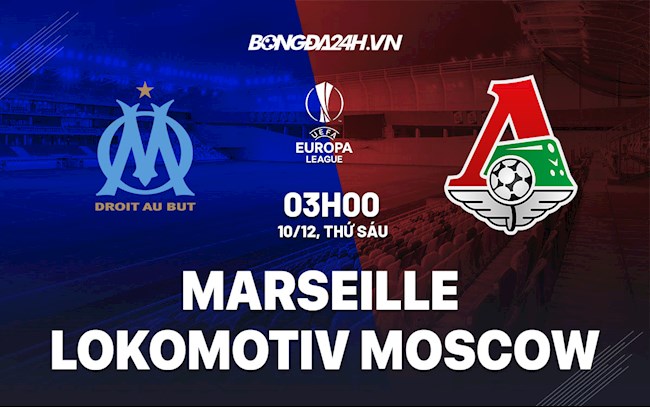 Nhận định Marseille vs Lokomotiv Moscow 3h00 ngày 10/12 (Europa League 2021/22)