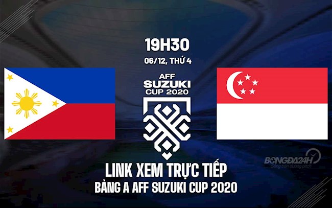 Link xem trực tiếp bóng đá Philippines vs Singapore AFF Cup 2020 trên VTV6 trực tiếp singapore vs philippines