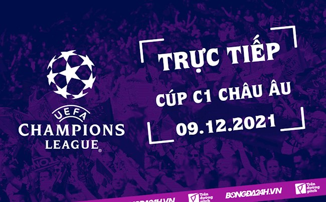 Trực tiếp Cúp C1 châu Âu 2021/22 hôm nay 9/12 (Link xem FPT Play) kênh nào trực tiếp cúp c1