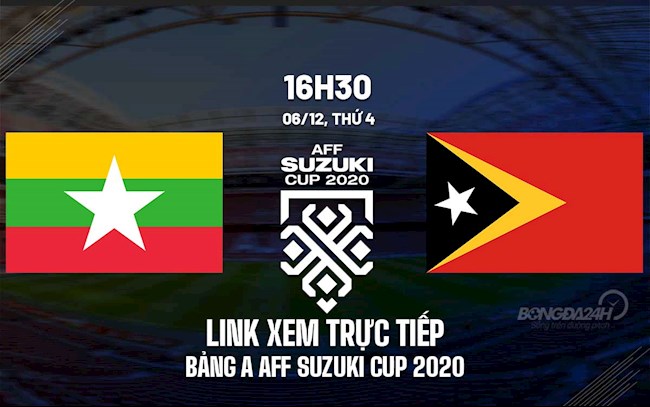 Link xem trực tiếp bóng đá Myanmar vs Timor-Leste AFF Cup 2020 trên VTV6 trực tiếp bóng đá myanmar đông timor