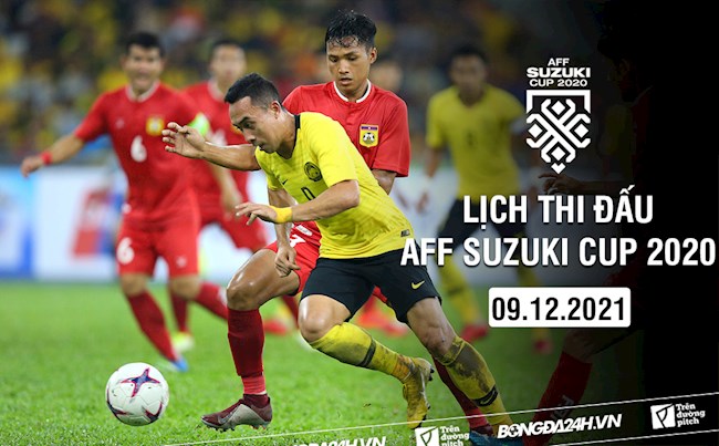 Lịch thi đấu AFF Cup hôm nay 9/12/2021