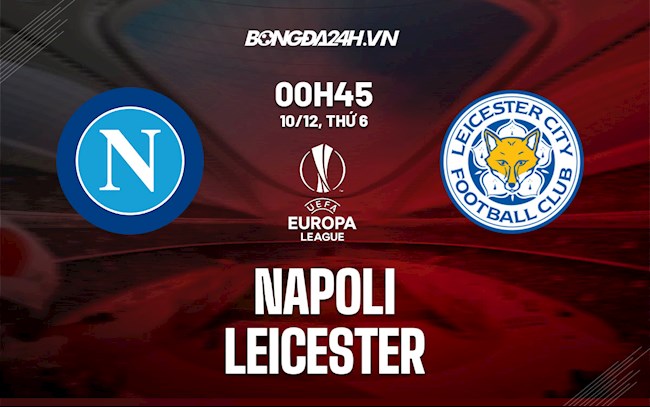Nhận định,  Napoli vs Leicester 0h45 ngày 10/12 (Europa League 2021/22)