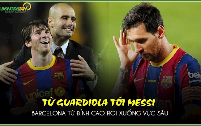 Từ Guardiola tới Messi: Barcelona từ đỉnh cao xuống vực sâu