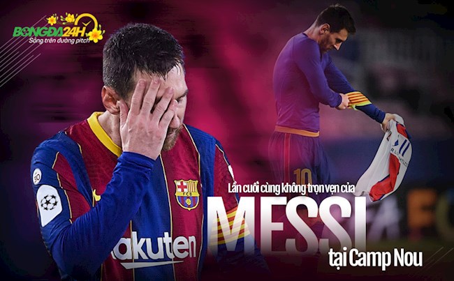 Lần cuối cùng không trọn vẹn của Messi tại Camp Nou